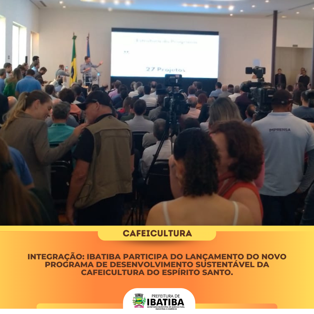 Integração: Ibatiba participa do lançamento do novo Programa de Desenvolvimento Sustentável da Cafeicultura do Espírito Santo 